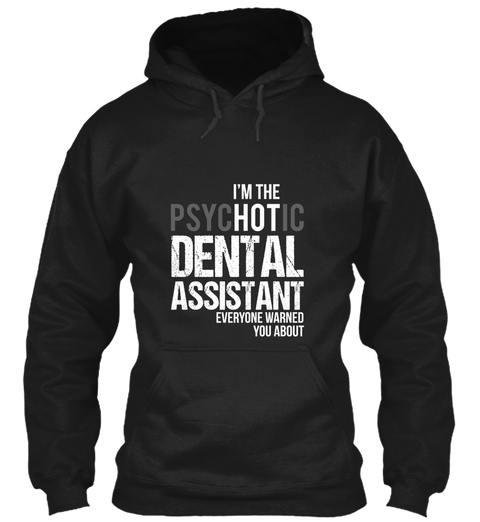 Im The Psychotic Dental Assistant Everyone Warned You About Black Camiseta Front