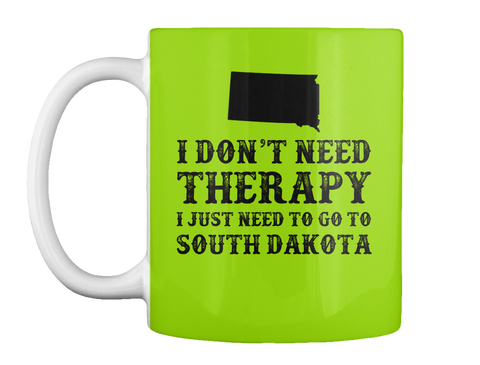 I Don't Need Therapy I Just Need To Go To South Dakota Lime Green T-Shirt Front