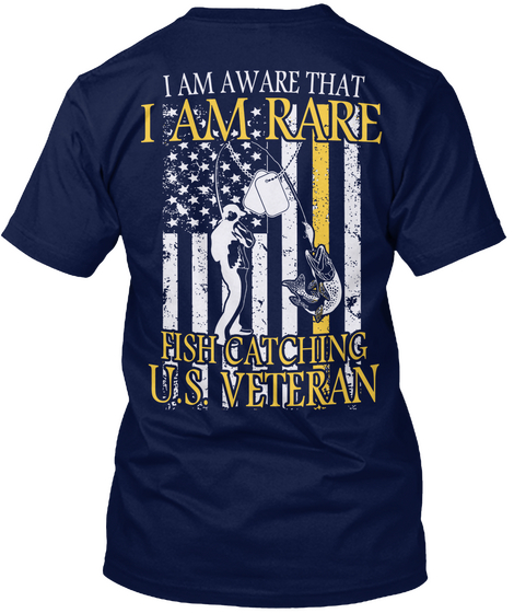 I Am Aware That I Am Rare Fish Catching Us Veteran Navy T-Shirt Back