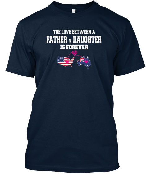 The Love Between A Father & Daughter Is Forever New Navy áo T-Shirt Front