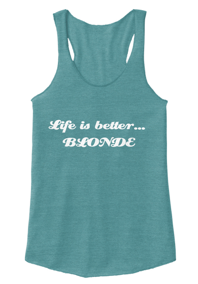 Life Is Better... Blonde Eco True Turquoise  áo T-Shirt Front