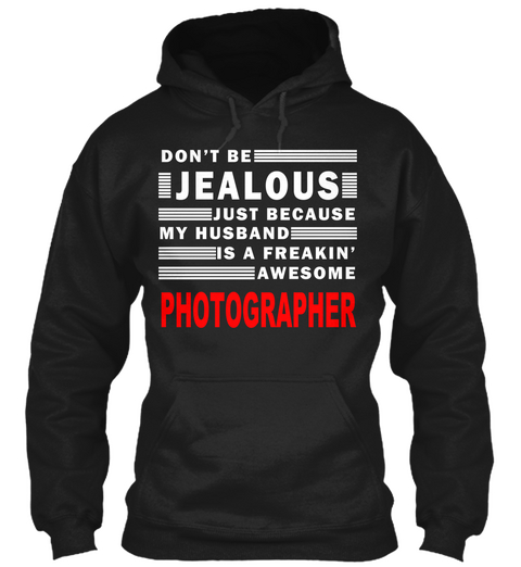 Don't Be Jealous Just Because My Husband Is A Freakin' Awesome Photographer Black T-Shirt Front