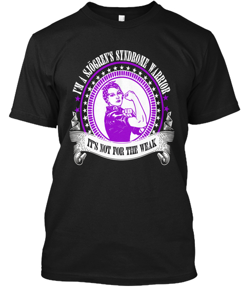 Im A Sjogrens Syndrome Warrior Its Not For The Weak Black T-Shirt Front