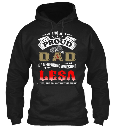 I'm A Proud Dad Of A Freaking Awesome Lesa (...Yes, She Bought Me This Shirt) Black T-Shirt Front