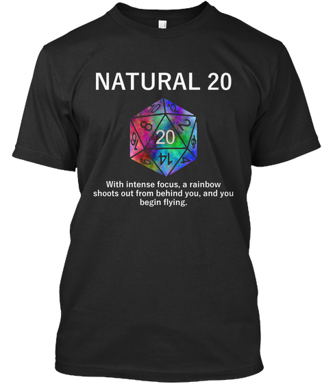 Natural 20 20 With Intense Focus. A Rainbow Shoots Out From Behind You, And You Begin Flying. Black Camiseta Front