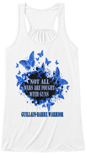 Not All Wars Are Fought With Guns Guillain  Barre Warrior White T-Shirt Front