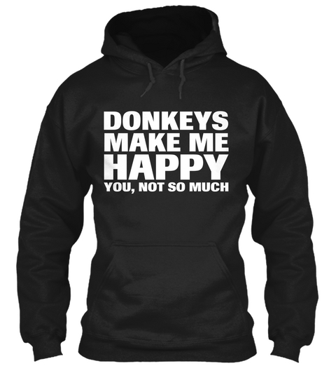 Donkeys Make Me Happy You, Not So Much Black Kaos Front
