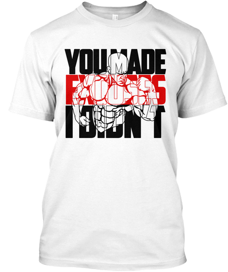 Excuses White T-Shirt Front