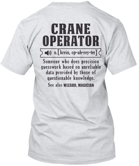 Crane Operator N.[Krein, Op Uh Rey Ter] Someone Who Does Precision Guesswork Based On Unreliable Data Provided By... Ash Camiseta Back