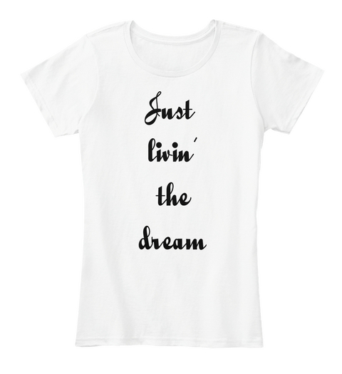 Just Livin' The Dream White Camiseta Front