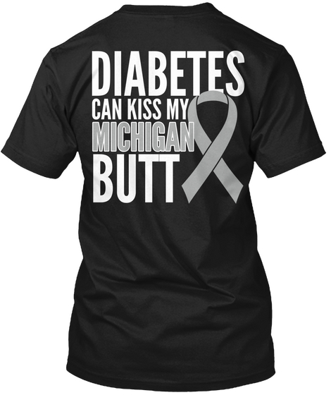 Diabetes Can Kiss My Michigan Butt Black T-Shirt Back