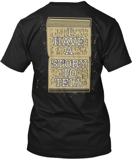 I Have A Story To Tell Black T-Shirt Back