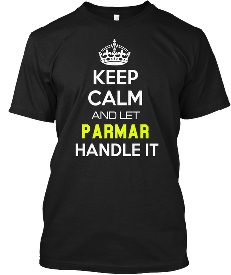 Keep  Calm And Let
 Parmar Handle It Black T-Shirt Front