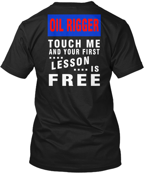 Oil Rigger Touch Me And Your First Lesson Is Free Black Camiseta Back