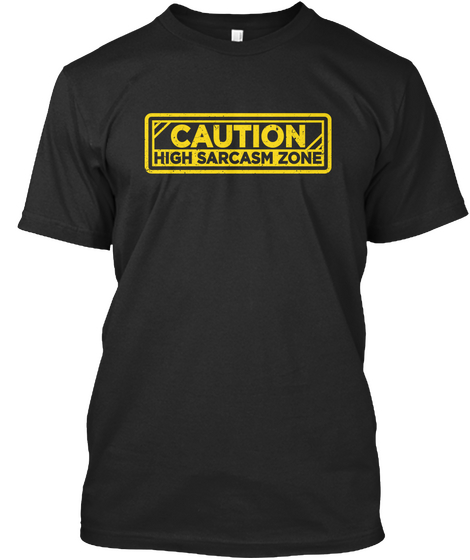 Caution High Sarcasm Zone Black T-Shirt Front