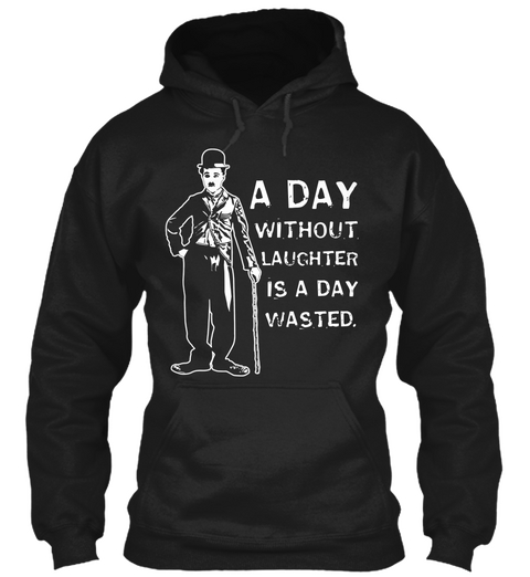 A Day Without Laughter Is A Day Wasted Black T-Shirt Front