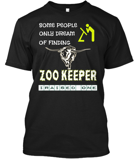 Some People Only Dream Of Finding Zoo Keeper Iraised One Black áo T-Shirt Front