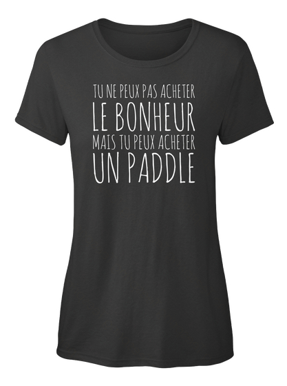 Tu Ne Peux Pas Acheter Le Bonheur Mais Tu Peux Acheter Un Paddle Black T-Shirt Front
