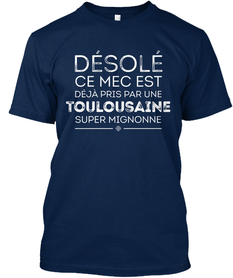Desole Ce Mec Est Deja Pris Par Une Toulousaine Super Mignonne Navy T-Shirt Front