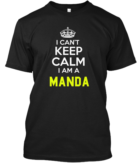 I Can't Keep Calm I Am A Manda Black Kaos Front