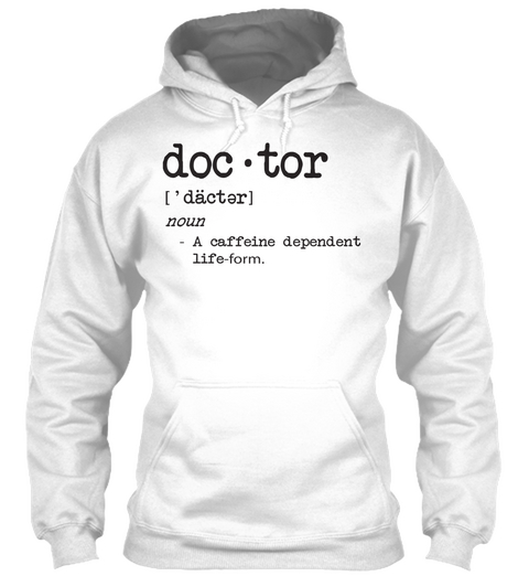 Doctor Dacter Noun A Caffeine Department Life Form White T-Shirt Front
