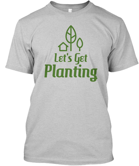 Let's Get Planting Light Steel T-Shirt Front