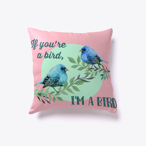 Love Pillow If You're A Bird, I'm A Bird Pink Camiseta Front