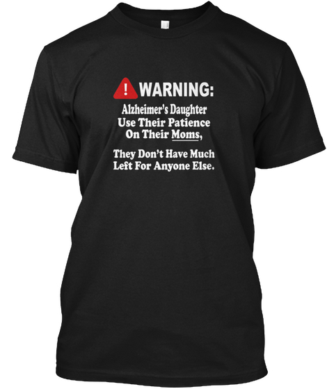 Alzheimer's Daughters Warning Their Moms Black T-Shirt Front
