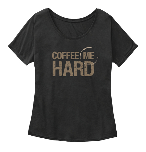 Coffee Me Hard  Black Camiseta Front