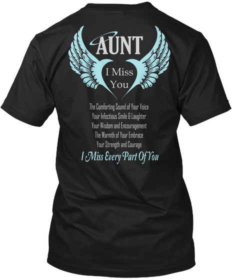Aunt I Miss You The Comforting Sound Of Your Voice The Infectious Smile & Laughter Your Wisdom & Encouragement The... Black T-Shirt Back