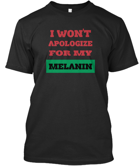 I Won't Apologize For My Melanin Black Camiseta Front