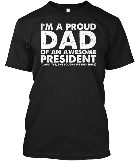 I'm A Proud President Dad Black T-Shirt Front