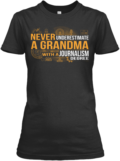 Never Underestimate A Grandma With A Journalism Degree  Black T-Shirt Front