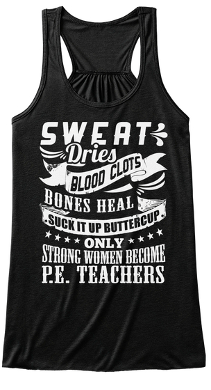 Sweat Dries Blood Clots Bones Heal Suck It Up Buttercup Only Strong Women Become P.E. Teacher Black Camiseta Front