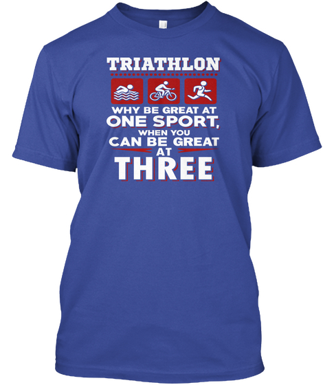 Triathlon Be Great At Three Sports Deep Royal T-Shirt Front
