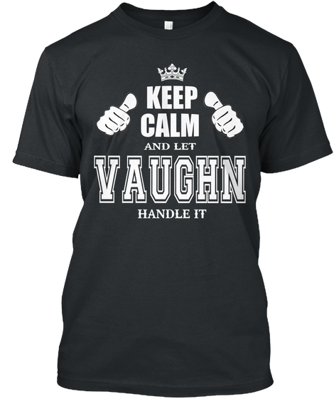 Keep Calm And Let Vaughn Handle It Black T-Shirt Front