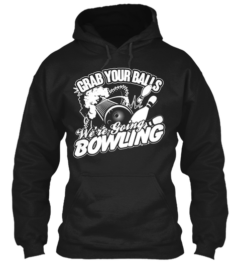 Grab Your Balls We're Going Bowling Black Camiseta Front