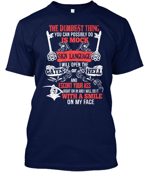 The Dumbest Thing You Can Possibly Do Is Mock Sign Language I Will Open Thr Gates Of Hell And Escort Your Ass Right... Navy Camiseta Front