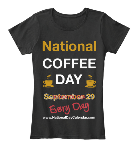 National Coffee Day September 29 Every Day Www.Nationaldaycalendar.Com  Black Camiseta Front