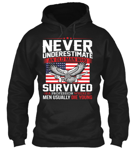 Never Underestimate An Old Man Who Survived Profession Where Men Usually Die Young Black T-Shirt Front