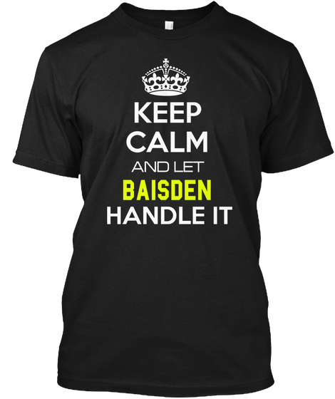 Keep Calm And Let Baisden Handle It Black T-Shirt Front