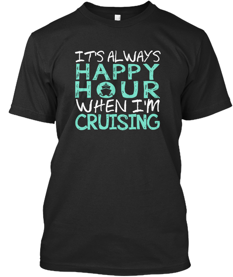 It's Always Happy Hour When I'm Cruising Black Camiseta Front