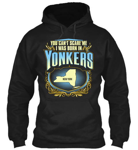 You Cant Scare Me I Was Born In Yonkers New York Black T-Shirt Front