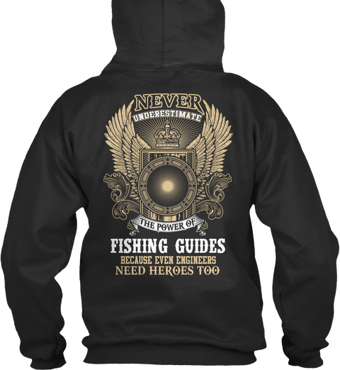 Never Underestimate The Power Of Fishing Guides Because Even Engineers Need Heroes Too Jet Black Camiseta Back