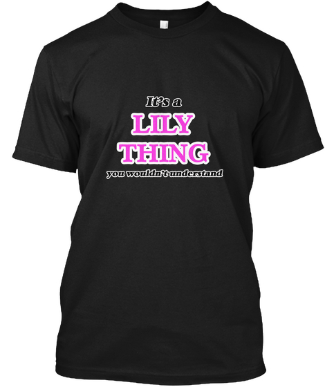 It's A Lily Thing Black T-Shirt Front