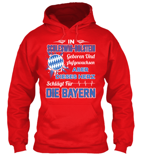 In Schleswig Holstein Geboren Und Aufgewachsen Aber Dieses Herz  Schlagt Fiir Die Bayern Fire Red T-Shirt Front