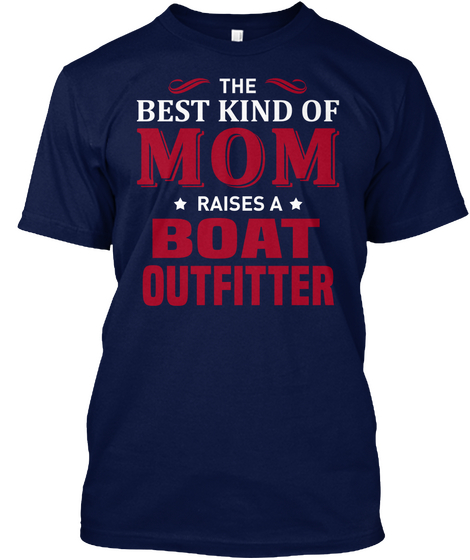 The Best Kind Of Mom Raises A Boat Outfitter Navy T-Shirt Front