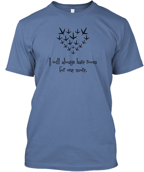 I Will Always Have Room For One More. Denim Blue T-Shirt Front