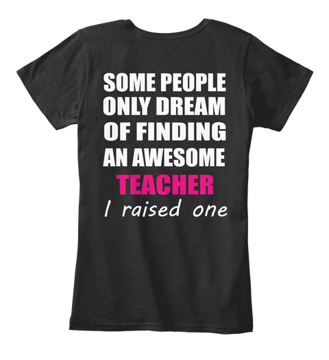Some People Only Dream Of Finding An Awesome Teacher I Raised One Black T-Shirt Back