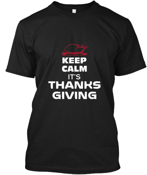 Keep Calm It's Thanks Giving T Shirt Black áo T-Shirt Front